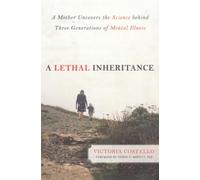 A Lethal Inheritance: A Mother Uncovers the Science Behind Three Generations of Mental Illness