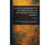 A Letter Addressed to the Abbe Raynal, on the Affairs of North America