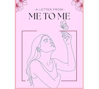 A Letter From Me to Me: A Guided Journal for Healing, Self-Compassion, and Remembering Your Worth