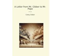 A Letter from Mr. Cibber to Mr. Pope