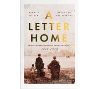 A Letter Home: Irish Correspondence from America 1818-1972