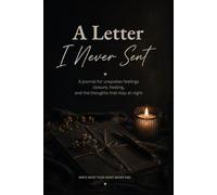 A Letter I Never Sent: A Journal for Unspoken Feelings, Healing, and Late Night Thoughts