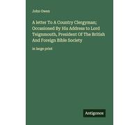 A letter To A Country Clergyman; Occasioned By His Address to Lord Teignmouth, President Of The British And Foreign Bible Society: in large print