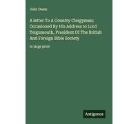 A letter To A Country Clergyman; Occasioned By His Address to Lord Teignmouth, President Of The British And Foreign Bible Society: in large print