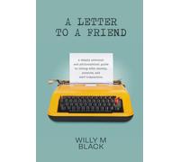 A Letter To A Friend: A deeply personal and philosophical guide to living with clarity, purpose, and self-compassion.