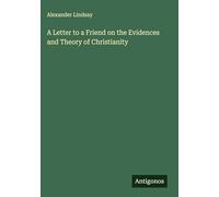 A Letter to a Friend on the Evidences and Theory of Christianity