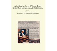 A Letter to John Wilkes, Esq; Sheriff of London and Middlesex