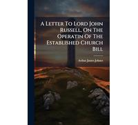 A Letter To Lord John Russell, On The Operatin Of The Established Church Bill