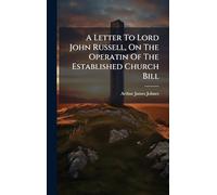 A Letter To Lord John Russell, On The Operatin Of The Established Church Bill