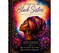 A Letter To My Black Sisters: Your Mind, Your Voice, Your Legacy