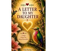 A LETTER TO MY DAUGHTER: 7 Things I Hope You Always Remember