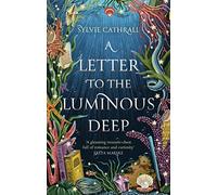 Sylvie Cathrall A Letter to the Luminous Deep (Copertina rigida) Sunken Archive