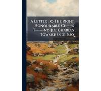 A Letter To The Right Honourable Ch----s T------nd [i.e. Charles Townshend], Esq