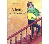 A letto, piccolo mostro! Ediz. illustrata