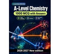 A-Level Chemistry : 1000 MCQ with Answers: Atomic structure, energetics, kinetics, redox, and organic nomenclature - comprehensive revision for final assessment success
