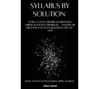 A Level Further Math Syllabus by Solution Book 1: Learn A-Level Further Mathematics Through Solving Problems - Master the Mechanics of Exam Questions Step-by-Step