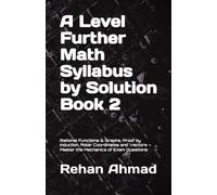 A Level Further Math Syllabus by Solution Book 2: Rational Functions & Graphs, Proof by Induction, Polar Coordinates and Vectors - Master the Mechanics of Exam Questions