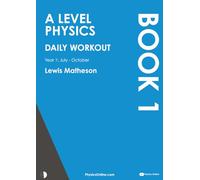 A Level Physics - Daily Workout 1: Year 1 - July to October
