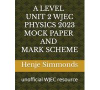 A Level Unit 2 WJEC Physics 2023 Mock Paper and Mark Scheme: unofficial WJEC resource