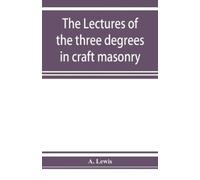 A Lewis The lectures of the three degrees in craft masonry (Tascabile)