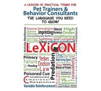 A Lexicon of Practical Terms for Pet Trainers & Behavior Consultants (Tascabile)