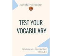 A LexRune Practice Book, Test Your Vocabulary: Basic Vocabulary Practice, Volume 3