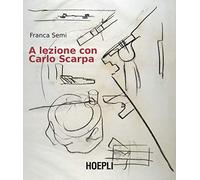A LEZIONE CON CARLO SCARPA - SEMI FRANCA - HOEPLI