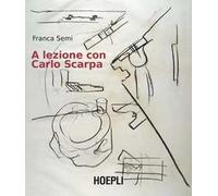 A LEZIONE CON CARLO SCARPA - SEMI FRANCA - HOEPLI