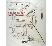 A LEZIONE CON CARLO SCARPA - SEMI FRANCA - HOEPLI