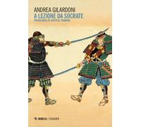 A lezione da Socrate. Prontuario di critical thinking - Gilardoni Andrea