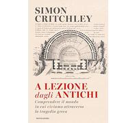 A lezione dagli antichi. Comprendere il mondo in cui viviamo attraverso la tragedia greca