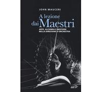 A lezione dai maestri. Arte, alchimia e mestiere nella direzione