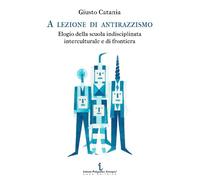 A lezione di antirazzismo. Elogio della scuola indisciplinata, interculturale e di frontiera