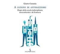 A lezione di antirazzismo. Elogio della scuola indisciplinata, interculturale e di frontiera