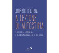 A lezione di autostima. L'arte della conoscenza e della consapevolezza di noi stessi