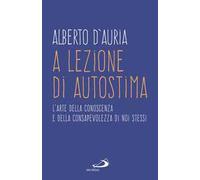 A lezione di autostima. L'arte della conoscenza e della consapevolezza di noi stessi
