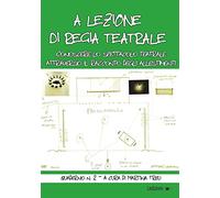 A lezione di regia teatrale. Conoscere lo spettacolo teatrale attraverso il racconto degli allestimenti. Quaderno. Vol. 2