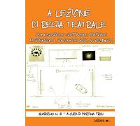 A lezione di regia teatrale. Conoscere lo spettacolo teatrale attraverso il racconto degli allestimenti. Quaderno. Vol. 4