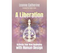 A Liberation: Activate Your New Beginning with Human Design