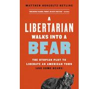 A Libertarian Walks Into a Bear: The Utopian Plot to Liberate an American Town (And Some Bears)