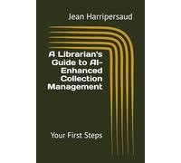 A Librarian's Guide to AI-Enhanced Collection Management: Your First Steps