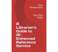 A Librarian's Guide to AI-Enhanced Reference Service: Your First Steps