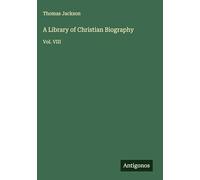 A Library of Christian Biography: Vol. VIII