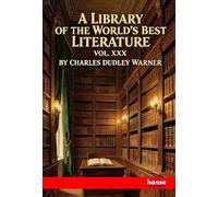 A Library of the World's Best Literature Ancient and Modern: Vol. XXX