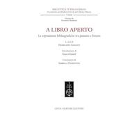 A Libro Aperto. Le Esposizioni Bibliografiche Tra Passato E Futuro. Atti Del Con