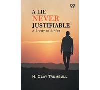 A Lie Never Justifiable: A Study In Ethics