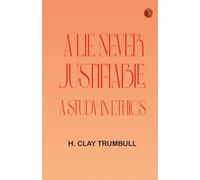 A Lie Never Justifiable: A Study in Ethics