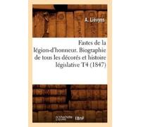 A Liévyns Fastes de la Légion-d'Honneur. Biographie de Tous Les Déco (Tascabile)