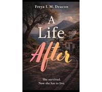 A Life After: She survived. Now she has to live.: What happens after she survies?