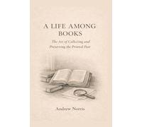 A Life Among Books: The Art of Collecting and Preserving the Printed Past